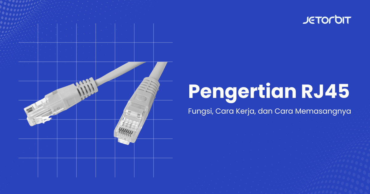 Pengertian RJ 45, Fungsi, Cara Kerja, dan Cara Memasangnya