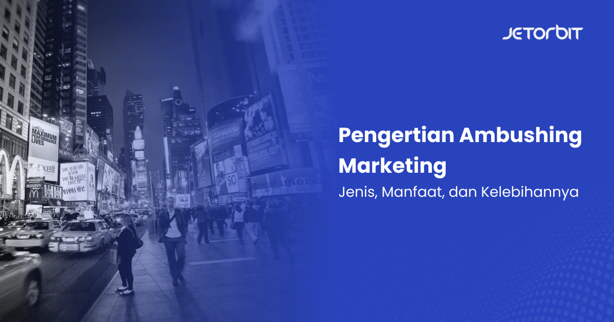 Pengertian Ambushing Marketing, Jenis, Manfaat, dan Kelebihannya