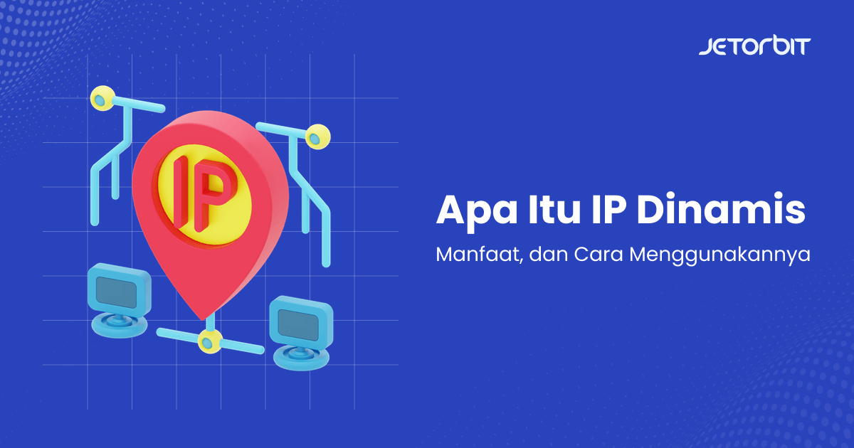 Apa Itu IP Dinamis, Manfaat, dan Cara Menggunakannya