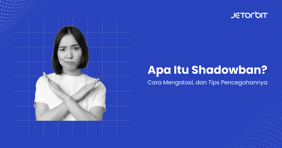 Apa Itu Shadowban, Cara Mengatasi, dan Tips Pencegahannya