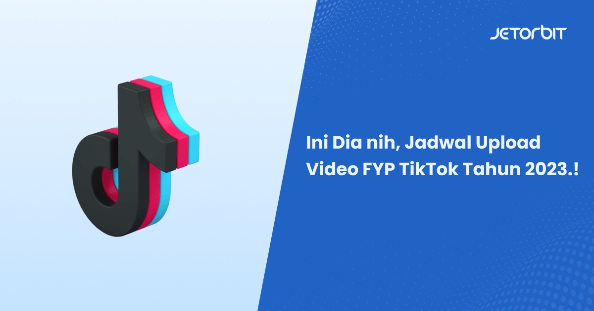 Ini Dia nih, Jadwal Upload Video FYP TikTok Tahun 2023.!