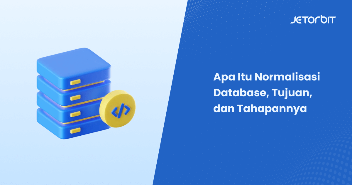 Apa Itu Normalisasi Database, Tujuan, dan Tahapannya