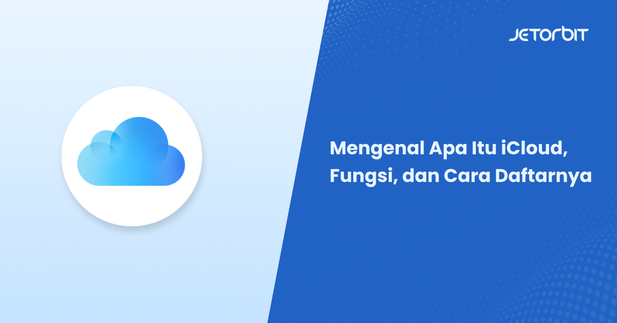 Mengenal Apa Itu iCloud, Fungsi, dan Cara Daftarnya