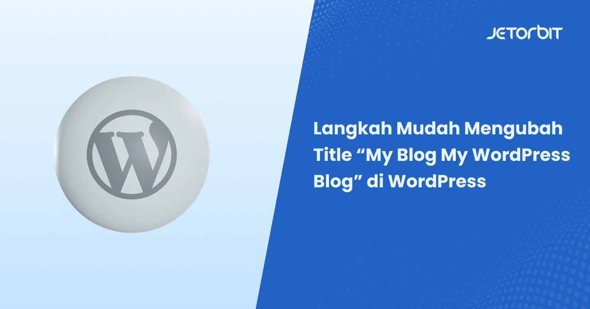 Langkah Mudah Mengubah Title “My Blog My WordPress Blog” di WordPress
