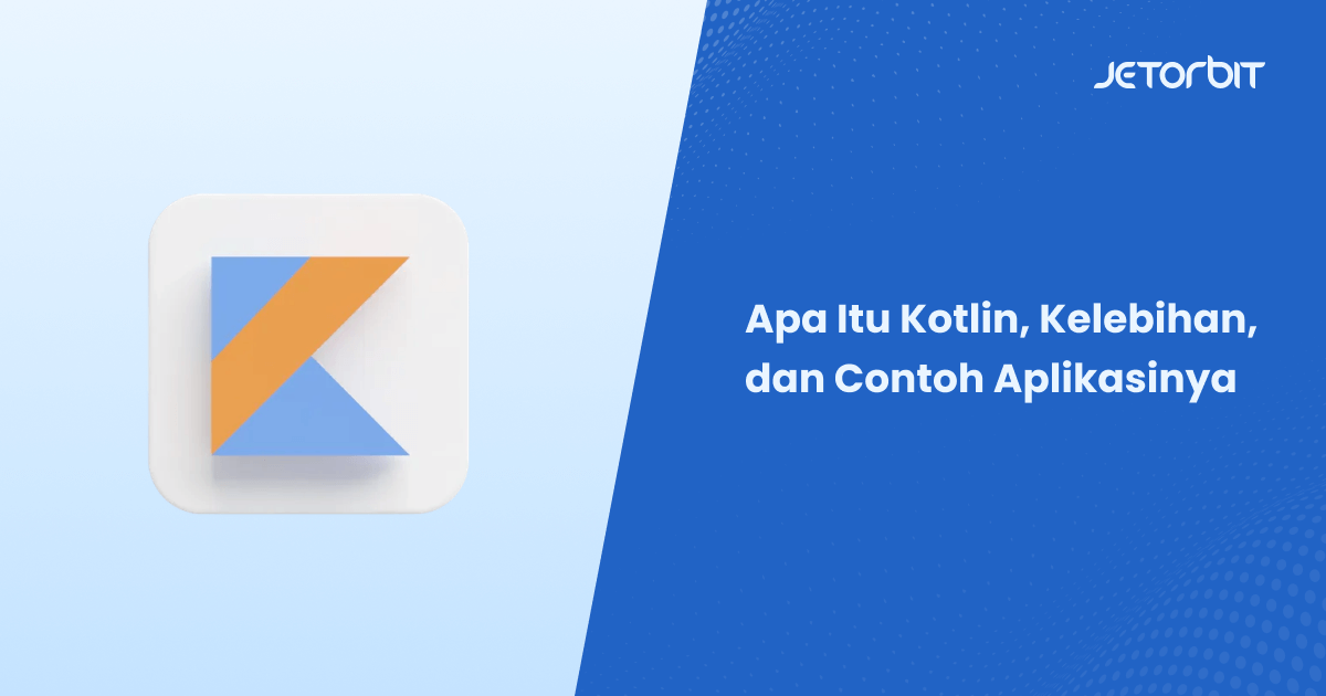 Apa Itu Kotlin, Kelebihan, dan Contoh Aplikasinya