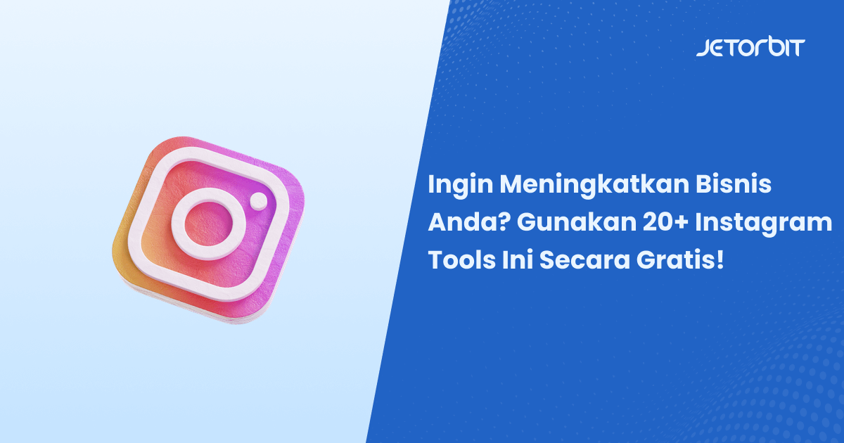 Ingin Meningkatkan Bisnis Anda? Gunakan 20+ Instagram Tools Ini Secara Gratis!
