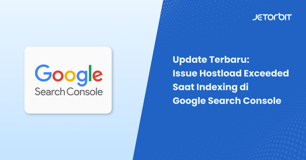 Update Terbaru: Issue Hostload Exceeded Saat Indexing di Google Search Console