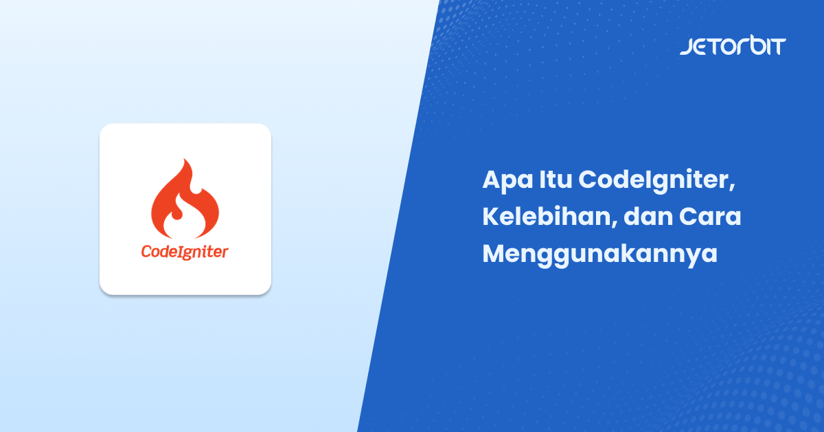 Apa Itu CodeIgniter, Kelebihan, dan Cara Menggunakannya