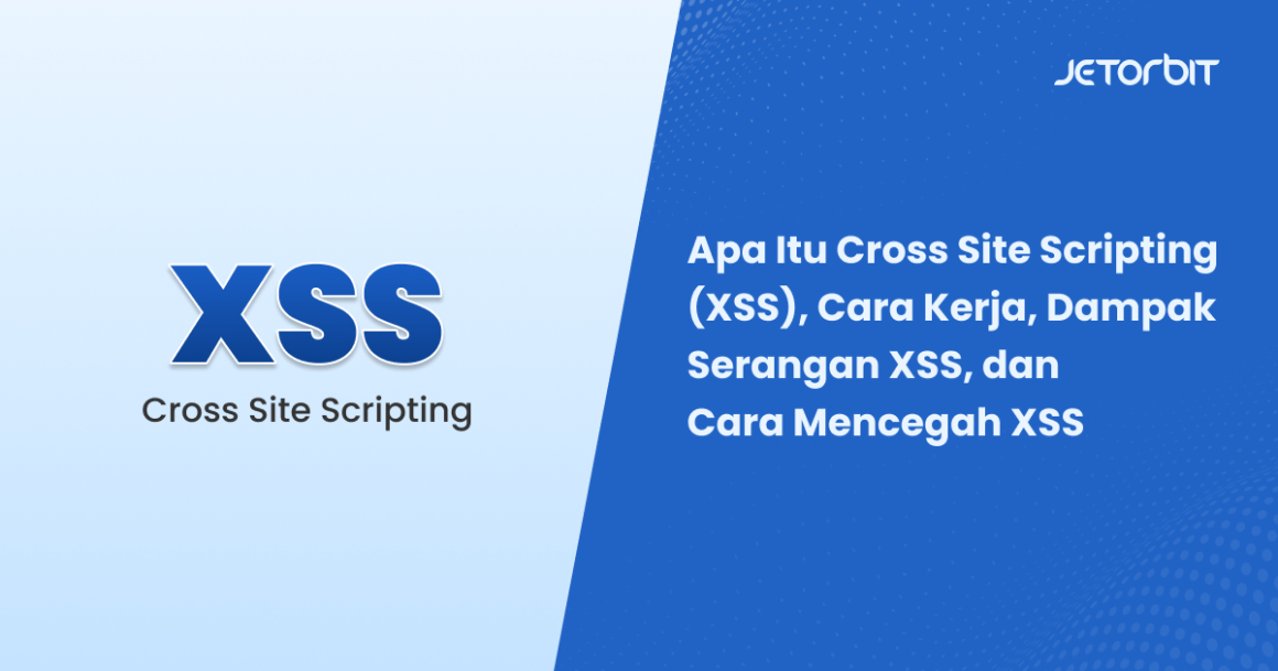 Apa Itu Cross Site Scripting (XSS) dan Cara Mencegah XSS