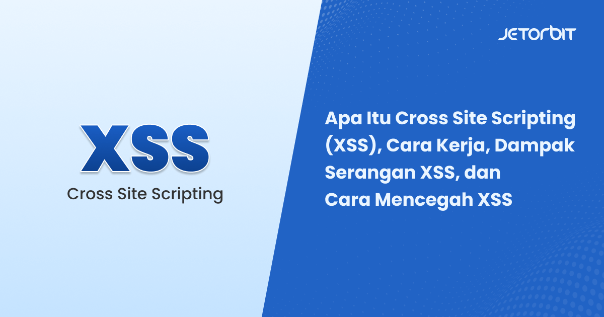Apa Itu Cross Site Scripting (XSS), Cara Kerja, Dampak Serangan XSS, dan Cara Mencegah XSS