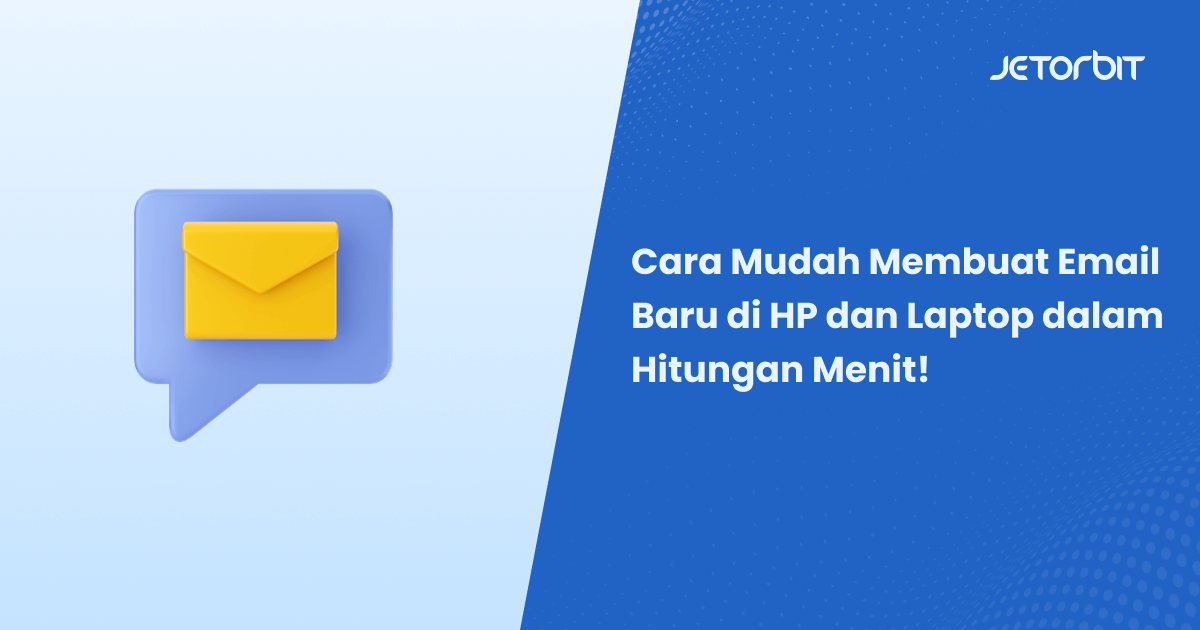 Cara Mudah Membuat Email Baru di HP dan Laptop dalam Hitungan Menit!