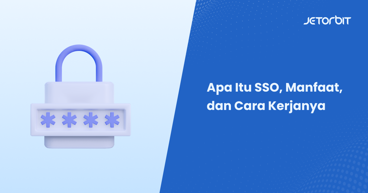 Apa Itu SSO, Manfaat, dan Cara Kerjanya