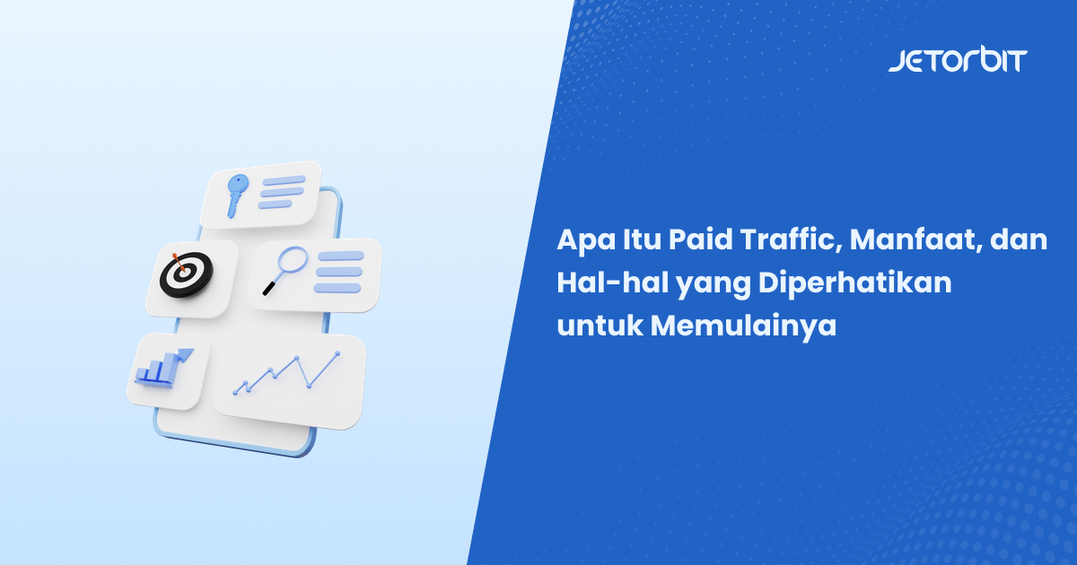 Apa Itu Paid Traffic, Manfaat, dan Hal-hal yang Diperhatikan untuk Memulainya