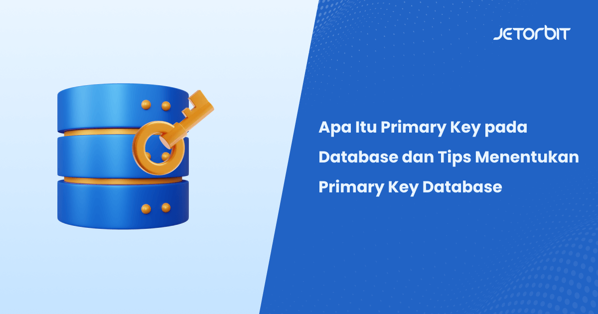 Apa Itu Primary Key pada Database dan Tips Menentukan Primary Key Database