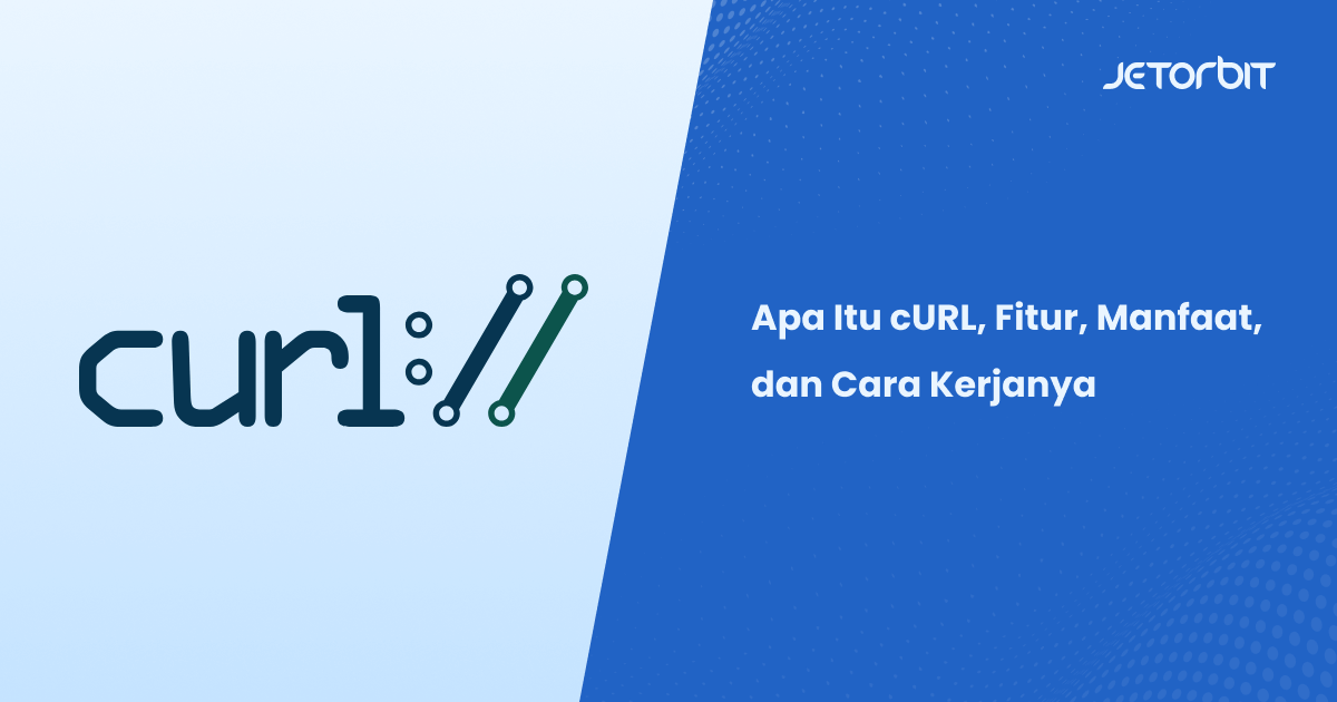 Apa Itu cURL, Fitur, Manfaat, dan Cara Kerjanya