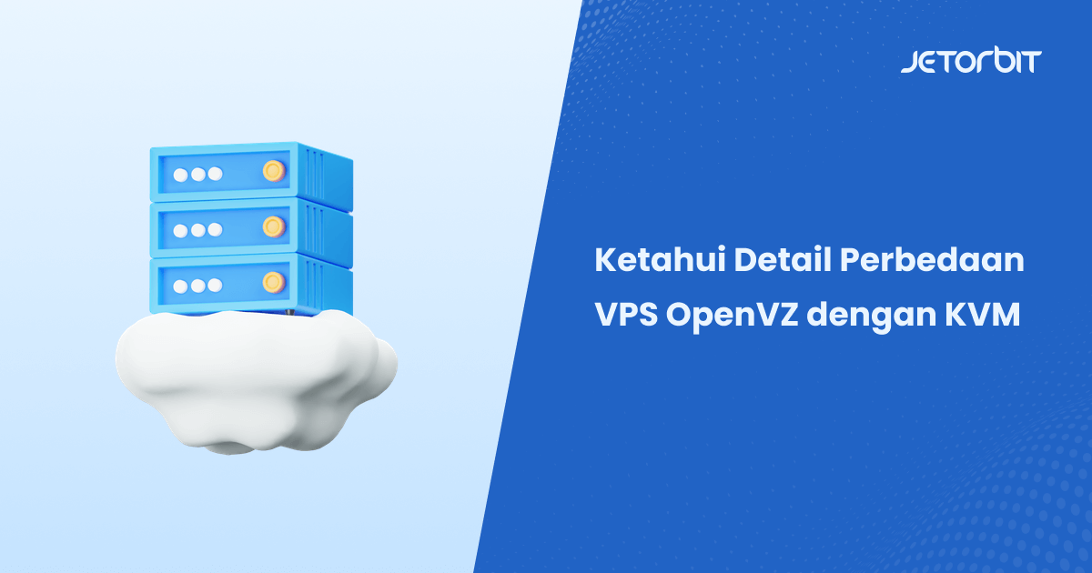Ketahui Detail Perbedaan VPS OpenVZ dengan KVM