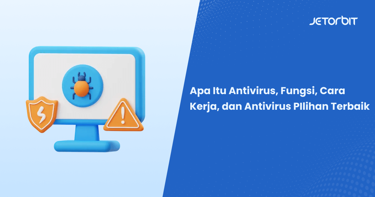 Apa Itu Antivirus, Fungsi, Cara Kerja, dan Antivirus PIlihan Terbaik
