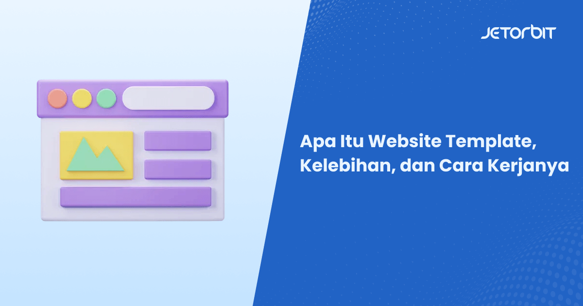 Apa Itu Website Template, Kelebihan, dan Cara Kerjanya