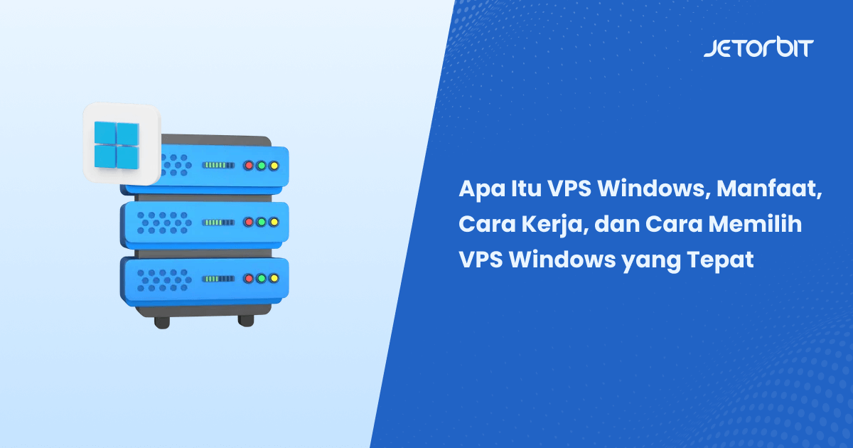 Apa Itu VPS Windows, Manfaat, Cara Kerja, dan Cara Memilih VPS Windows yang Tepat