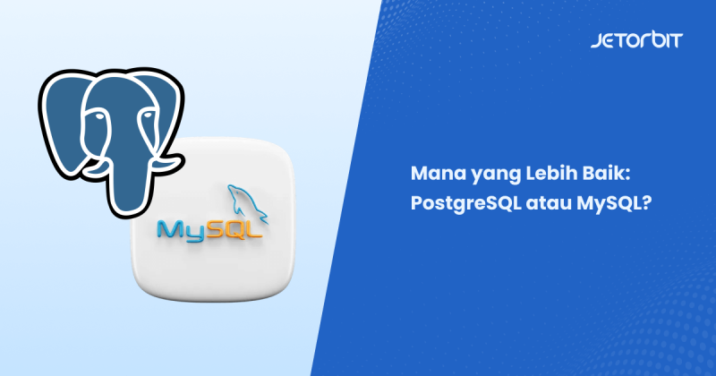 Mana yang Lebih Baik: PostgreSQL atau MySQL? - Jetorbit Blog