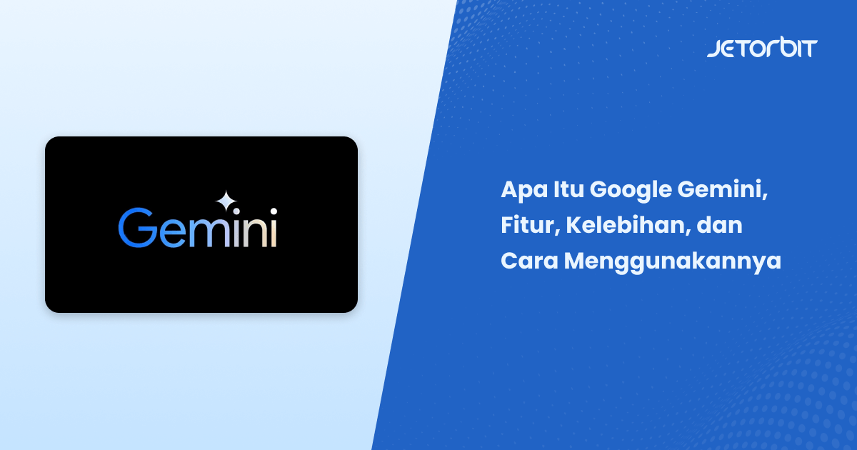 Apa Itu Google Gemini, Fitur, Kelebihan, dan Cara Menggunakannya