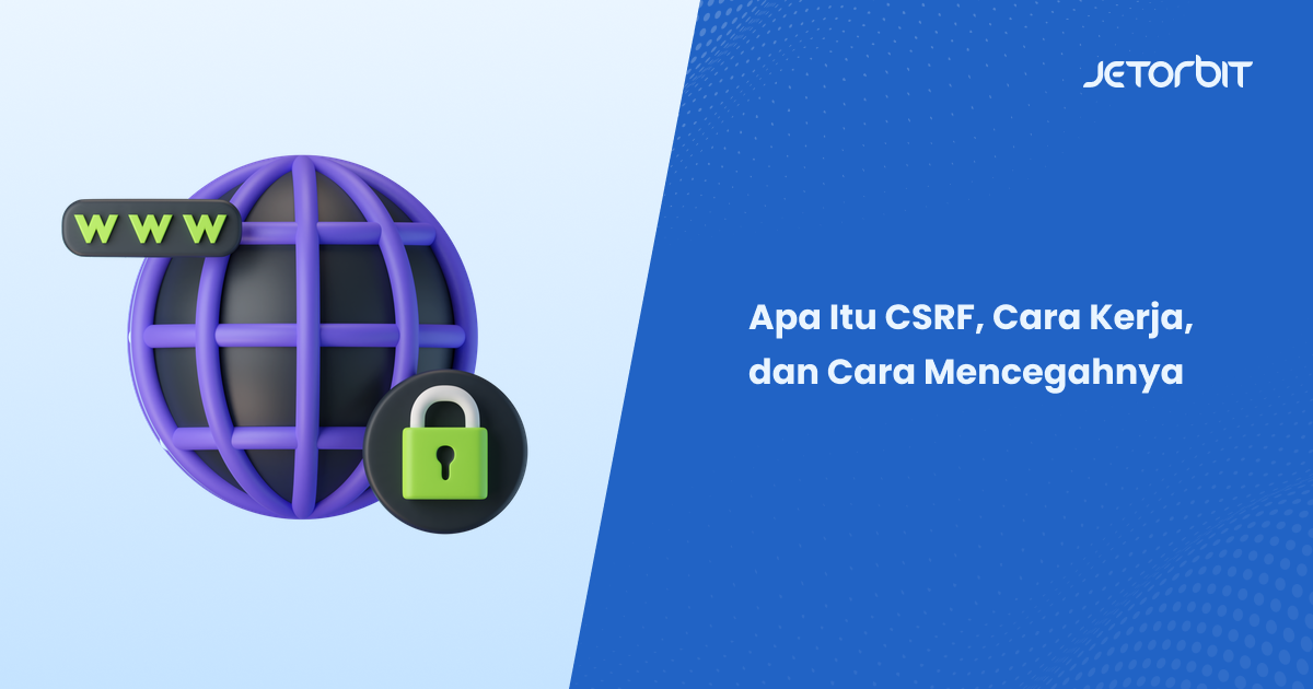 Apa Itu CSRF, Cara Kerja, dan Cara Mencegahnya