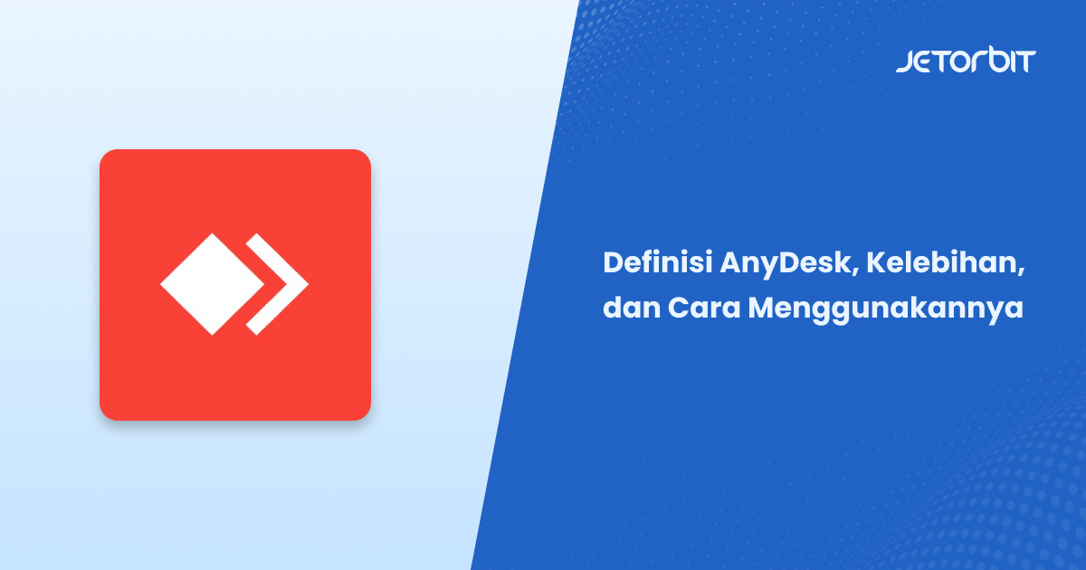 Definisi AnyDesk, Kelebihan, dan Cara Menggunakannya