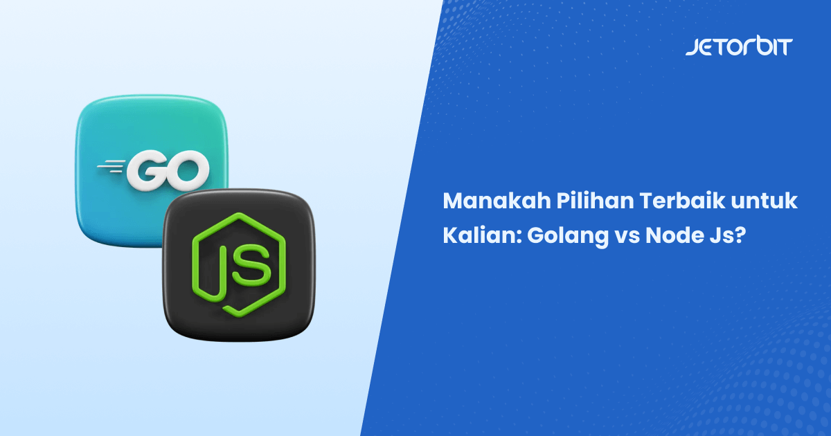 Manakah Pilihan Terbaik untuk Kalian: Golang vs Node Js?