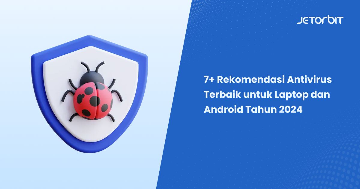 7+ Rekomendasi Antivirus Terbaik untuk Laptop dan Android Tahun 2024