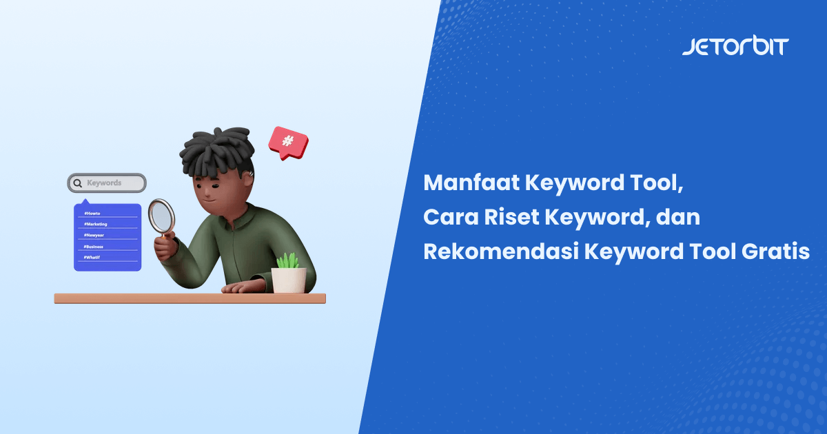 Manfaat Keyword Tool, Cara Riset Keyword, dan Rekomendasi Keyword Tool Gratis