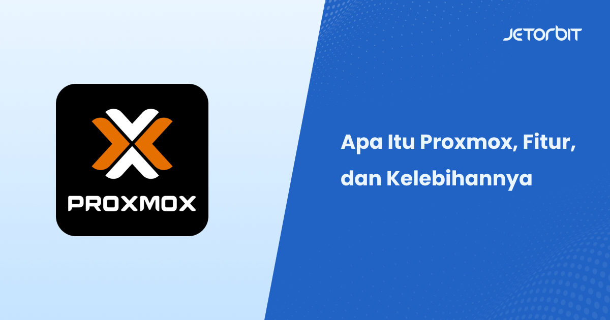 Apa Itu Proxmox, Fitur, dan Kelebihannya