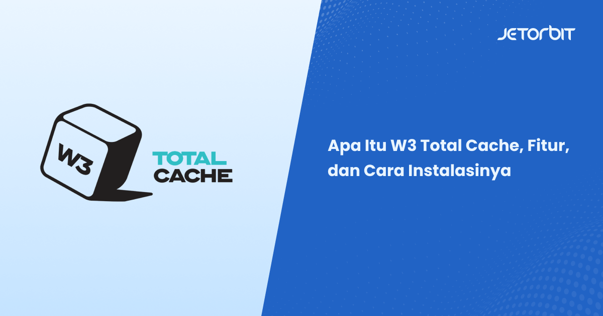 Apa Itu W3 Total Cache, Fitur, dan Cara Instalasinya
