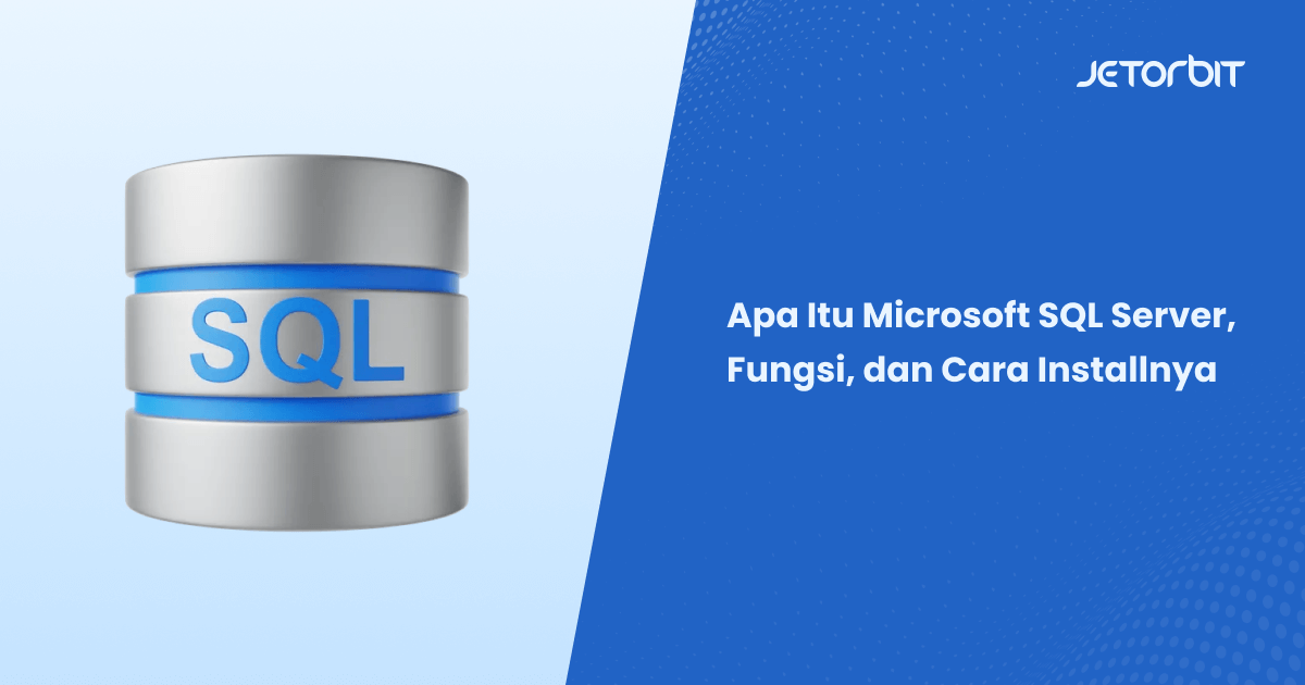 Apa Itu Microsoft SQL Server, Fungsi, dan Cara Installnya