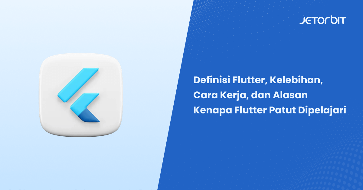 Definisi Flutter, Kelebihan, Cara Kerja, dan Alasan Kenapa Flutter Patut Dipelajari