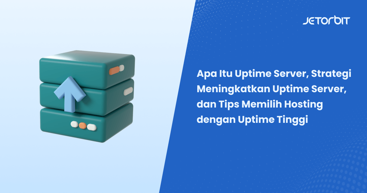 Apa Itu Uptime Server, Strategi Meningkatkan Uptime Server, dan Tips Memilih Hosting dengan Uptime Tinggi