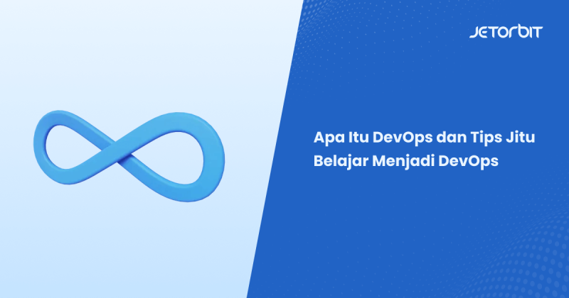 Apa Itu DevOps dan Tips Jitu Belajar Menjadi DevOps