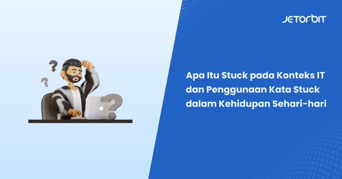 Apa Itu Stuck pada Konteks IT dan Penggunaan Kata Stuck dalam Kehidupan Sehari-hari