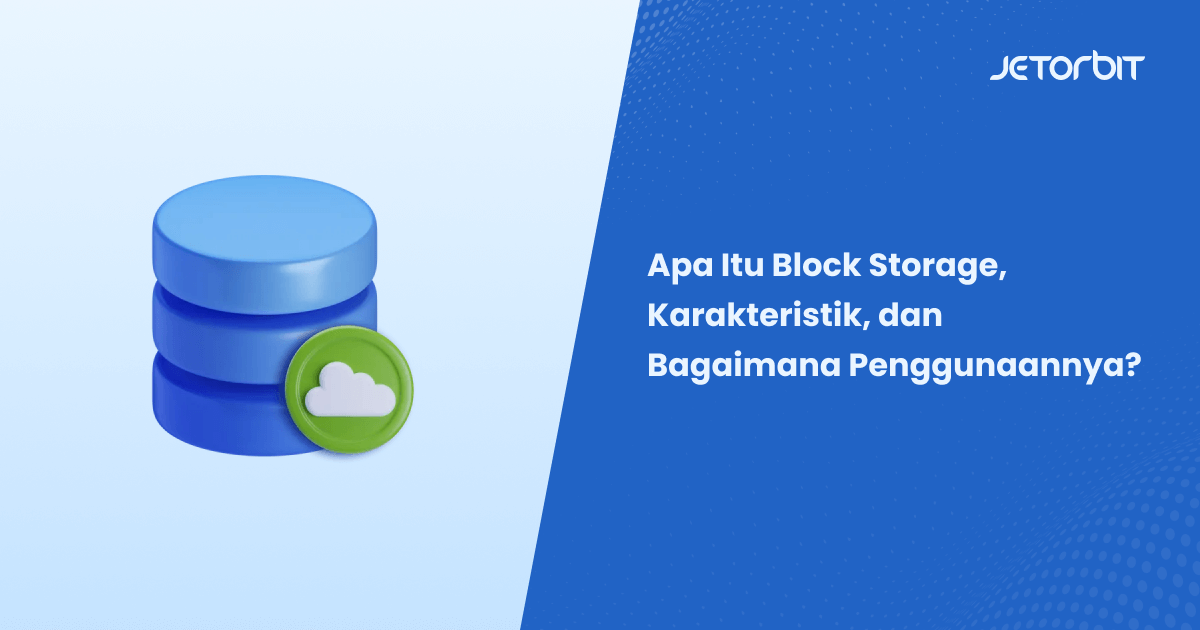 Apa Itu Block Storage, Karakteristik, dan Bagaimana Penggunaannya?
