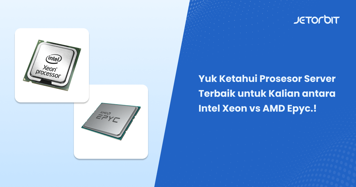 Ketahui Prosesor Server Terbaik untuk Kalian antara Intel Xeon vs AMD Epyc