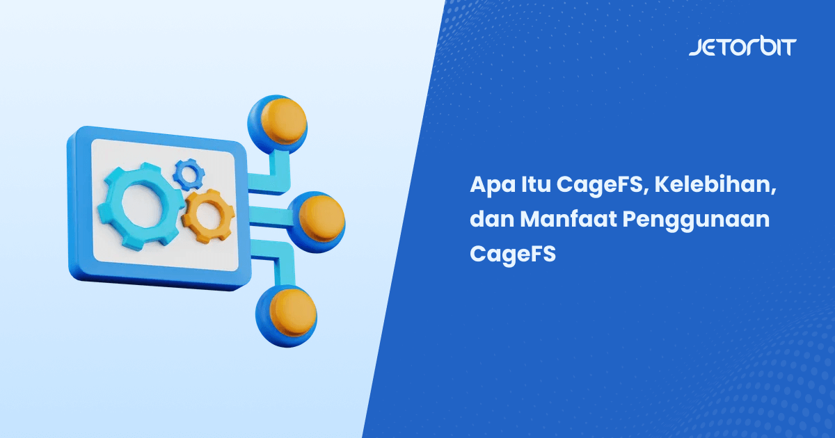 Apa Itu CageFS, Kelebihan, dan Manfaat Penggunaan CageFS
