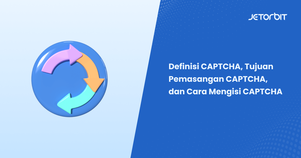 Definisi CAPTCHA, Tujuan Pemasangan CAPTCHA, dan Cara Mengisi CAPTCHA