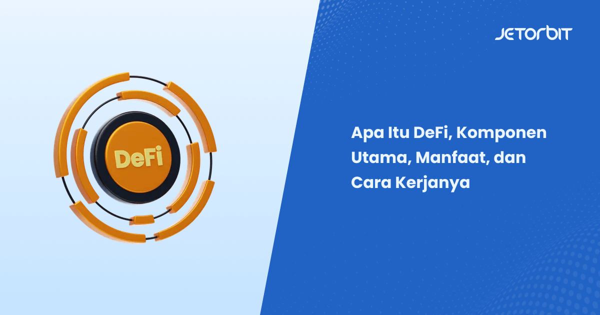 Apa Itu DeFi, Komponen Utama, Manfaat, dan Cara Kerjanya
