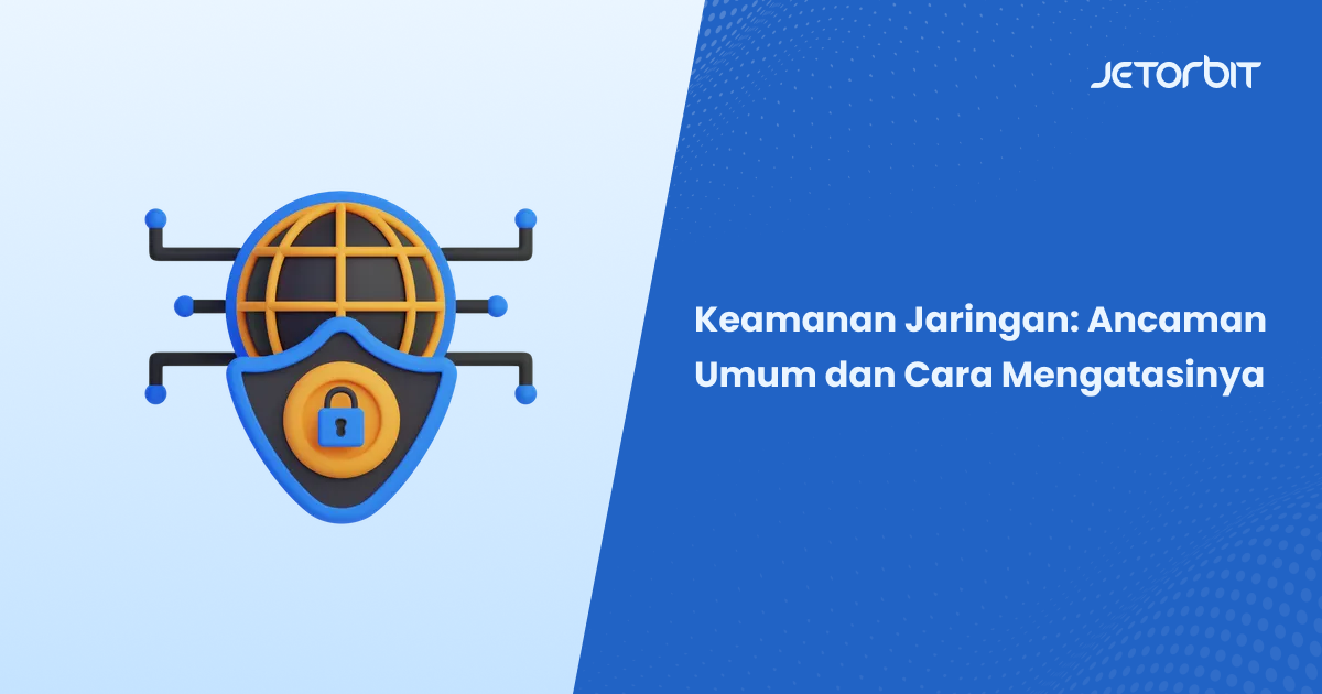 Mengenal Jenis Ancaman pada Jaringan serta Cara Mengatasinya