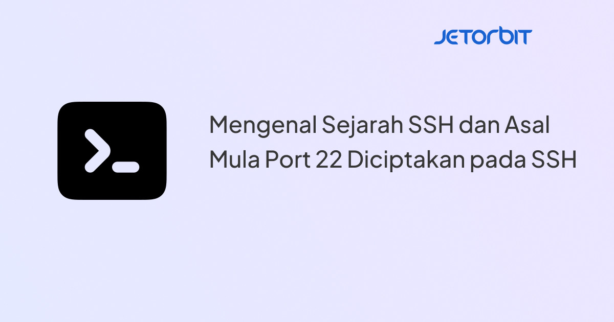 Mengenal Sejarah SSH dan Asal Mula Port 22 Diciptakan pada SSH