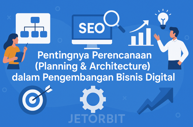 Pentingnya Perencanaan (Planning & Architecture) dalam Pengembangan Bisnis Digital