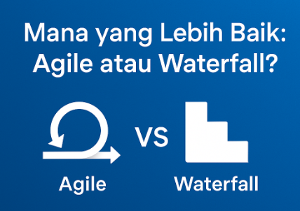 Metode Agile vs Waterfall: Mana yang Lebih Tepat untuk Proyek Digital?