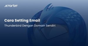 Cara Setting Email di Thunderbird Dengan Domain Sendiri