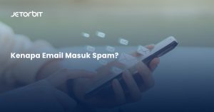 Kenapa Email Masuk Spam?