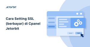 Cara Setting SSL (berbayar) di Cpanel Jetorbit