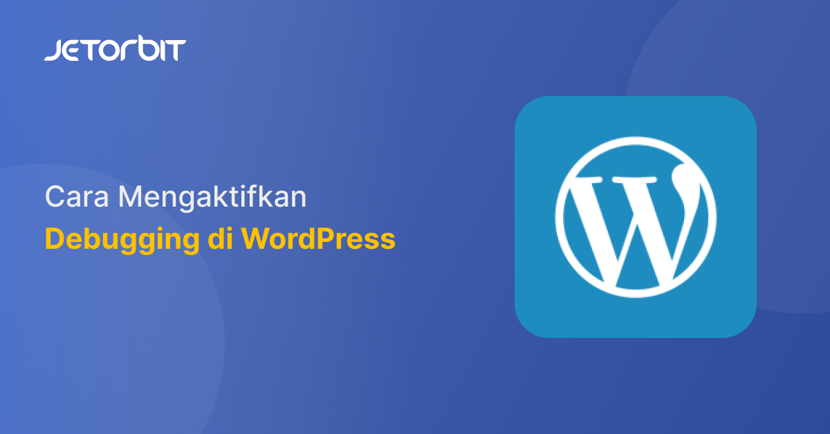 Cara Mengaktifkan Debugging di WordPress